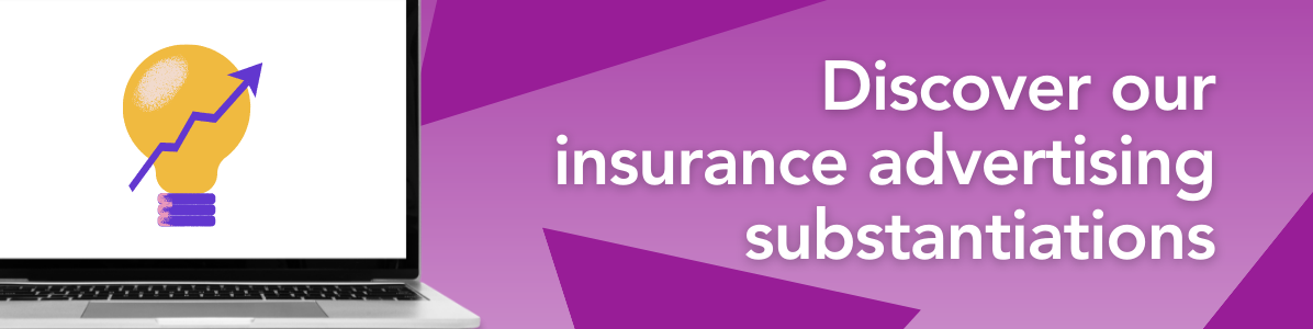 Discover our insurance advertising substantiations